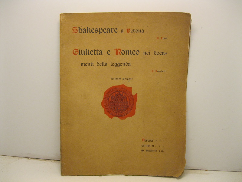 Shakespeare a Verona - Giulietta e Romeo nei documenti della leggenda. Seconda edizione.